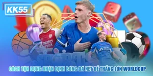 Cách Tận Dụng Nhận Định Bóng Đá Nét KK55 Để Thắng Lớn WorldCup