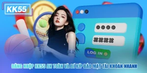 Đăng Nhập KK55 An Toàn Và Bí Kíp Bảo Mật Tài Khoản Nhanh