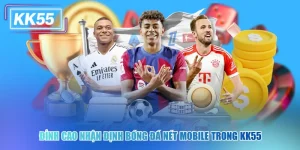 Đỉnh Cao Nhận Định Bóng Đá Nét Mobile KK55 