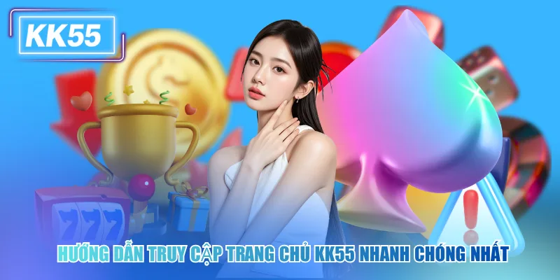 Hướng dẫn truy cập trang chủ kk55 nhanh chóng nhất