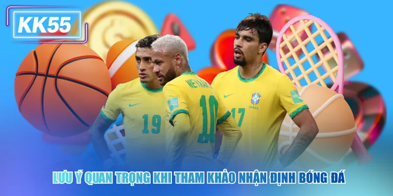Lưu ý quan trọng khi tham khảo nhận định bóng đá mobile kk55