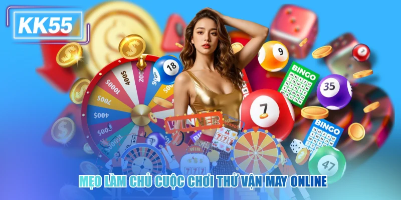 Mẹo làm chủ cuộc chơi thử vận may online