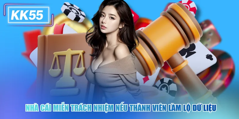 Nhà cái miễn trách nhiệm kk55 nếu thành viên làm lộ dữ liệu