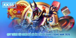 Quy Trình Tải Game Nổ Hũ Ăn Tiền KK55 Dễ Dàng Trong Năm 2026