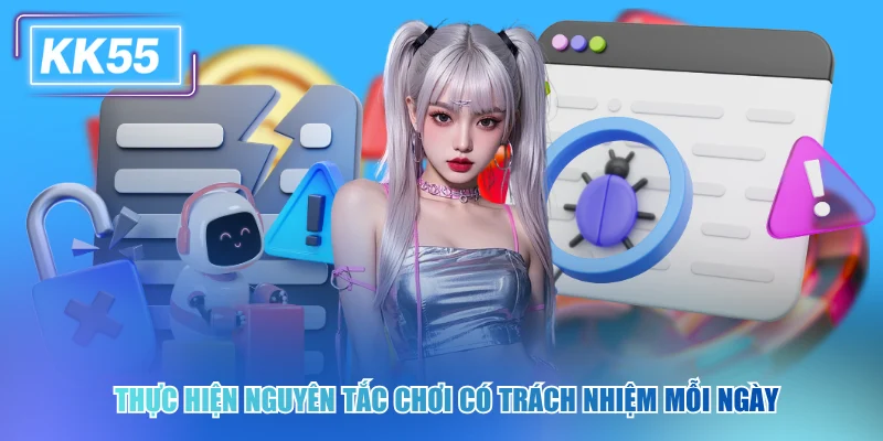 Thực hiện nguyên tắc chơi có trách nhiệm kk55 mỗi ngày